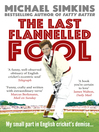 The Last Flannelled Fool (eBook): My small part in English cricket's demise and its large part in mine